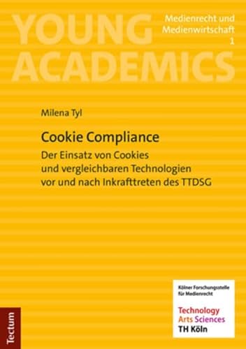 Cookie Compliance: Der Einsatz von Cookies und vergleichbaren Technologien vor und nach Inkrafttreten des TTDSG (Young Academics: Medienrecht und Medienwirtschaft) von Tectum Wissenschaftsverlag